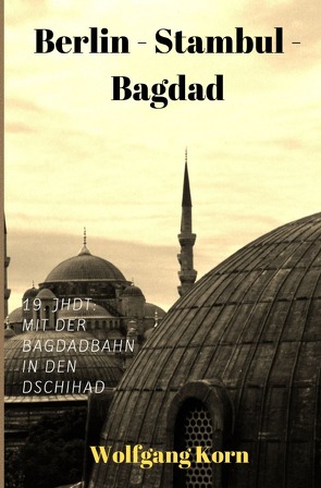 Berlin – Stambul – Bagdad von Korn,  Wolfgang