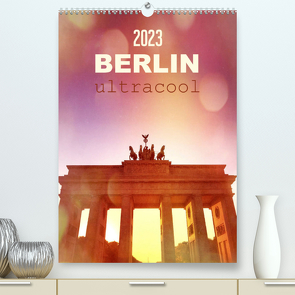 BERLIN ultracool (Premium, hochwertiger DIN A2 Wandkalender 2023, Kunstdruck in Hochglanz) von Wojciech,  Gaby