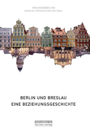 Berlin und Breslau von Hartwich,  Mateusz, Rada,  Uwe