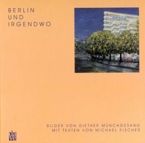 Berlin und Irgendwo von Fischer,  Michael, Krigar,  André, Münchgesang,  Diether