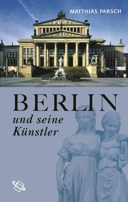 Berlin und seine Künstler von Pabsch,  Matthias Berlin und seine Künstler von Pabsch,  Matthias