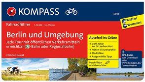 KOMPASS Fahrradführer Berlin und Umgebung – Jede Tour mit öffentlichen Verkehrsmitteln erreichbar von Nowak,  Christian
