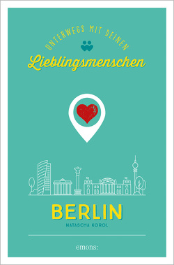 Berlin. Unterwegs mit deinen Lieblingsmenschen von Korol,  Natascha