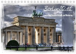 Berlin zwischen Residenzstadt und Moderne (Tischkalender 2018 DIN A5 quer) von Brust,  Holger