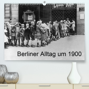 Berliner Alltag um 1900 (Premium, hochwertiger DIN A2 Wandkalender 2020, Kunstdruck in Hochglanz) von akg-images