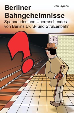 Berliner Bahngeheimnisse von Gympel,  Jan