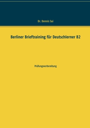 Berliner Brieftraining für Deutschlerner B2 von Sui,  Dennis