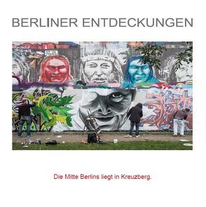 BERLINER ENTDECKUNGEN – Die Mitte Berlins liegt in Kreuzberg von Schmieder,  Johann