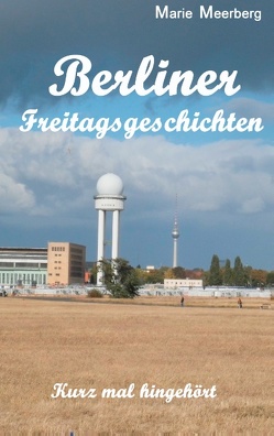 Berliner Freitagsgeschichten von Meerberg,  Marie