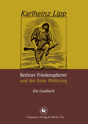 Berliner Friedenspfarrer und der Erste Weltkrieg von Lipp,  Karlheinz