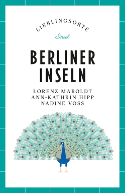 Berliner Inseln Reiseführer LIEBLINGSORTE von Hipp,  Ann-Kathrin, Maroldt,  Lorenz, Voß,  Nadine