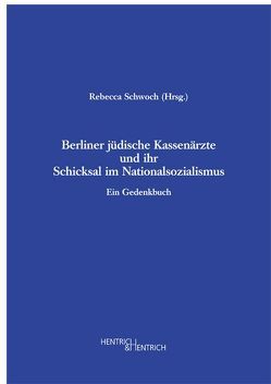 Berliner jüdische Kassenärzte und ihr Schicksal im Nationalsozialismus von Bendias,  Torsten, Constantinescu,  Mashishane, Eiselen,  Tobias, Hahn,  Judith, Hinz-Wessels,  Annette, Jacob,  Ruth, Kopke,  Christoph, Schagen,  Niels, Schauenburg,  Cord, Schnitzler,  Wolfgang, Schwoch,  Rebecca, Topp,  Sascha, Voswinckel,  Peter, Ziegler,  Beate