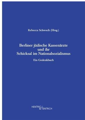 Berliner jüdische Kassenärzte und ihr Schicksal im Nationalsozialismus von Bendias,  Torsten, Constantinescu,  Mashishane, Eiselen,  Tobias, Hahn,  Judith, Hinz-Wessels,  Annette, Jacob,  Ruth, Kopke,  Christoph, Schagen,  Niels, Schauenburg,  Cord, Schnitzler,  Wolfgang, Schwoch,  Rebecca, Topp,  Sascha, Voswinckel,  Peter, Ziegler,  Beate