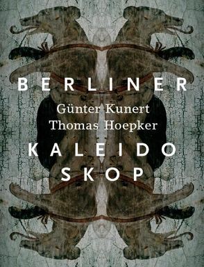 Berliner Kaleidoskop von Hoepker,  Thomas, Kunert,  Guenter