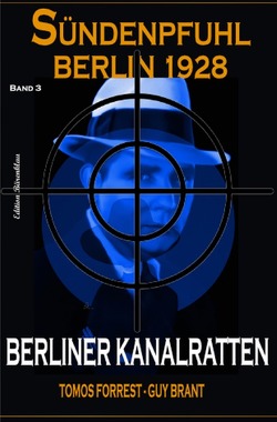Berliner Kanalratten: Sündenpfuhl Berlin 1928 – Band 3 von Brant,  Guy, Forrest,  Tomos