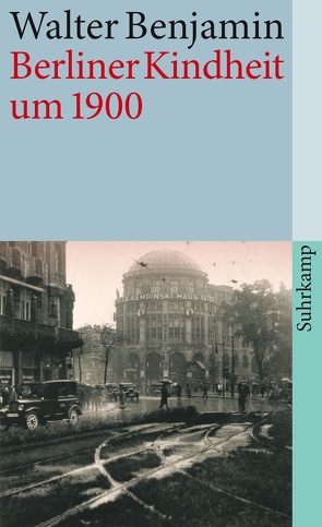 Berliner Kindheit um neunzehnhundert von Adorno,  Theodor W., Benjamin,  Walter