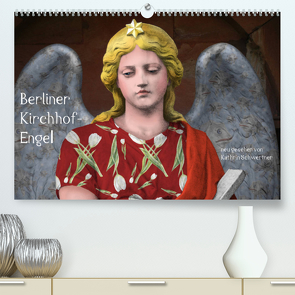Berliner Kirchhof-Engel – neu gesehen von Kathrin Schwertner (Premium, hochwertiger DIN A2 Wandkalender 2023, Kunstdruck in Hochglanz) von Schwertner,  Kathrin