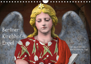 Berliner Kirchhof-Engel – neu gesehen von Kathrin Schwertner (Wandkalender 2023 DIN A4 quer) von Schwertner,  Kathrin