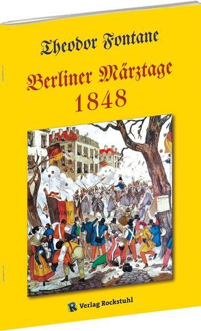 Berliner Märztage 1848 von Fontane,  Theodor, Rockstuhl,  Harald