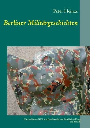 Berliner Militärgeschichten von Heinze,  Peter