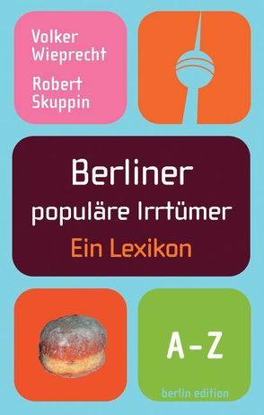 Berliner populäre Irrtümer von Skuppin,  Robert, Wieprecht,  Volker