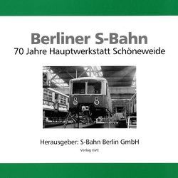 Berliner S-Bahn. 70 Jahre Hauptwerkstatt Schöneweide von Demps,  Reinhard, Preuss,  Werner, Wegner,  Joachim