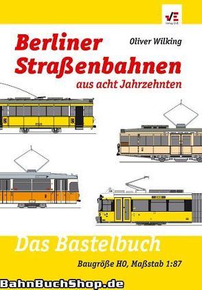 Berliner Straßenbahnen aus acht Jahrzehnten: Ein Bastelbuch von Wilking,  Oliver