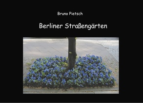 Berliner Straßengärten von Pietsch,  Bruno