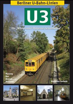 Berliner U-Bahn-Linien: U3 – Die Wilmersdorf-Dahlemer Schnellbahn von Mauruszat,  Axel, Seefeldt,  Alexander