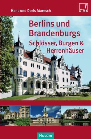 Berlins und Brandenburgs Schlösser, Burgen und Herrenhäuser von Maresch,  Doris, Maresch,  Hans