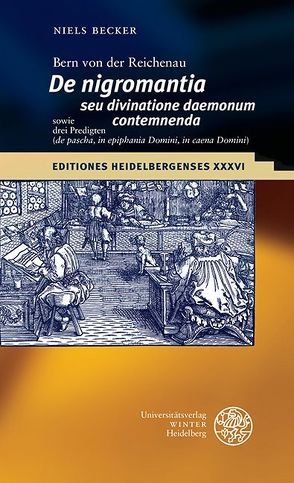 Bern von der Reichenau ‚De nigromantia seu divinatione daemonum contemnenda‘ sowie drei Predigten (‚de pascha‘, ‚in epiphania Domini‘, ‚in caena Domini‘) von Becker,  Niels