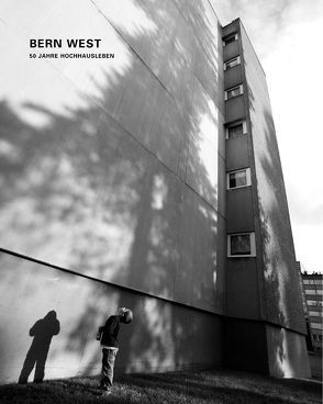 Bern West – 50 Jahre Hochhausleben von Devènes,  Béatrice, Flückiger,  Monika, Gaberell,  Daniel, Giger,  Bernhard, Gmür,  Heidi, Hartmann,  Lukas, Lenz,  Pedro, Lerch,  Fredi, Nill,  Balts, Sterchi,  Beat