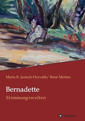 Bernadette – Stimmungswelten von Janisch-Horváth,  Maria B., Merten,  René