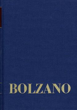 Bernard Bolzano Gesamtausgabe / Reihe II: Nachlaß. A. Nachgelassene Schriften. Band 11,1: Vermischte mathematische Schriften 1832–1848 I von Berg,  Jan, Bolzano,  Bernard, Edgar,  Morscher, Kambartel,  Friedrich, Louzil,  Jaromír, Rootselaar,  Bob van, Winter,  Eduard