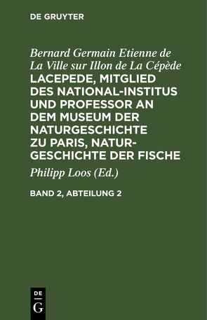 Bernard Germain Etienne de La Ville sur Illon de La Cépède: Lacepede,… / Bernard Germain Etienne de La Ville sur Illon de La Cépède: Lacepede,…. Band 2, Abteilung 2 von Buffon,  Georges Louis Le Clerc de, La Cépède,  Bernard Germain Etienne de La Ville sur Illon de, Loos,  Philipp