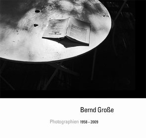 Bernd Große: Photographien 1958-2009 von Große,  Bernd, Schunke,  Antje