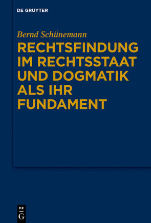 Bernd Schünemann: Gesammelte Werke / Rechtsfindung im Rechtsstaat und Dogmatik als ihr Fundament von Schünemann,  Bernd