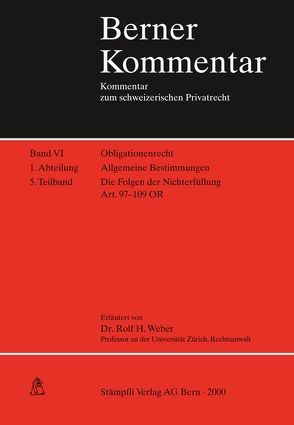 Berner Kommentar. Kommentar zum schweizerischen Privatrecht / Obligationenrecht: Die einzelnen Vertragsverhältnisse, Gesellschaftsrecht, Wertpapierrecht, Art. 363-1186 / Obligationenrecht. Allgemeine Bestimmungen. Art. 1-183 / Allgemeine Bestimmungen. Die Folgen der Nichterfüllung Art. 97-109 OR von Becker,  Hermann, Gmür,  Max, Meier-Hayoz,  A, Weber,  Rolf H.