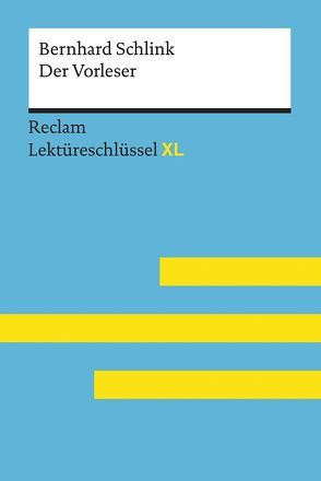 Der Vorleser von Bernhard Schlink: Lektüreschlüssel mit Inhaltsangabe, Interpretation, Prüfungsaufgaben mit Lösungen, Lernglossar. (Reclam Lektüreschlüssel XL) von Feuchert,  Sascha, Hofmann,  Lars