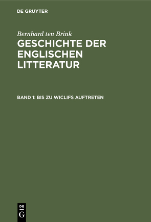 Bernhard ten Brink: Geschichte der englischen Litteratur / Bis zu Wiclifs Auftreten von Brandl,  Alois, Brink,  Bernhard ten