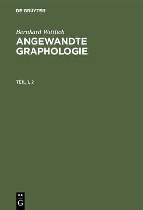 Bernhard Wittlich: Angewandte Graphologie / Bernhard Wittlich: Angewandte Graphologie. Teil 1, 2 von Wittlich,  Bernhard