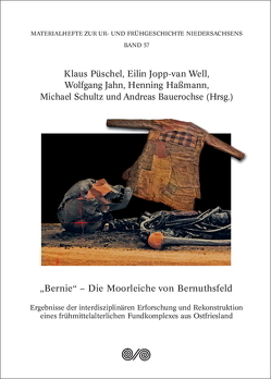 „Bernie“ – Die Moorleiche von Bernuthsfeld von Bauerochse,  Andreas, Hassmann,  Henning, Jahn,  Wolfgang, Jopp-van Well,  Eilin, Püschel,  Klaus, Schultz,  Michael