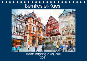 Bernkastel-Kues – Stadtrundgang in Aquarell (Tischkalender 2021 DIN A5 quer) von Frost,  Anja