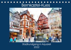 Bernkastel-Kues – Stadtrundgang in Aquarell (Tischkalender 2022 DIN A5 quer) von Frost,  Anja