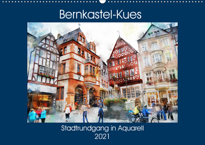 Bernkastel-Kues – Stadtrundgang in Aquarell (Wandkalender 2021 DIN A2 quer) von Frost,  Anja