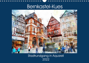 Bernkastel-Kues – Stadtrundgang in Aquarell (Wandkalender 2022 DIN A3 quer) von Frost,  Anja