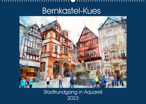 Bernkastel-Kues – Stadtrundgang in Aquarell (Wandkalender 2023 DIN A2 quer) von Frost,  Anja