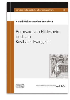 Bernward von Hildesheim und sein Kostbares Evangeliar von Wolter-von dem Knesebeck,  Harald