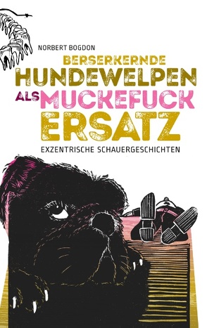 Berserkernde Hundewelpen als Muckefuckersatz von Bogdon,  Norbert