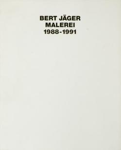 Bert Jäger, Malerei 1988-1991 von Heidenreich,  Wolfgang, Jäger,  Bert, Jensch,  Michael, Schmitt,  Hartmut, Schumann-Bacia,  Eva M, Weber,  Dieter, Wolpert,  Rudi, Wolpert,  Ruth F